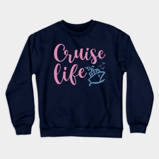 Cruise Life Family Vacation Funny Crewneck Sweatshirt